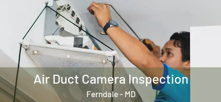  Air Duct Camera Inspection Ferndale - MD