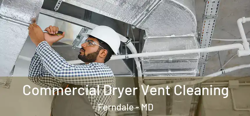 Commercial Dryer Vent Cleaning Ferndale - MD