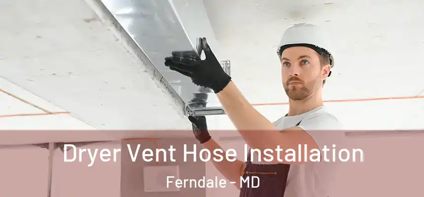  Dryer Vent Hose Installation Ferndale - MD