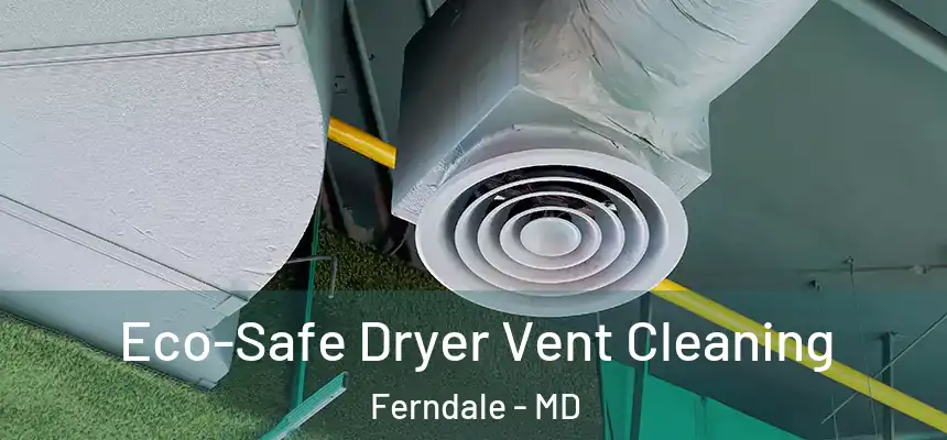  Eco-Safe Dryer Vent Cleaning Ferndale - MD