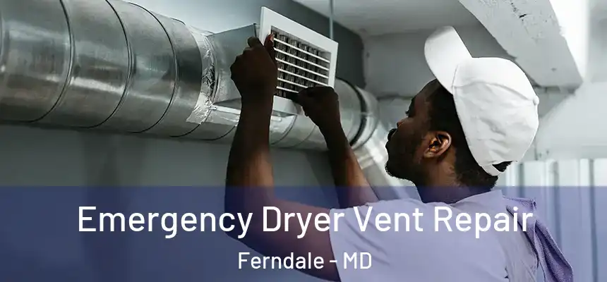  Emergency Dryer Vent Repair Ferndale - MD