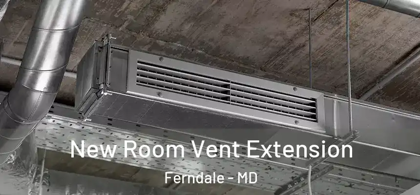 New Room Vent Extension Ferndale - MD