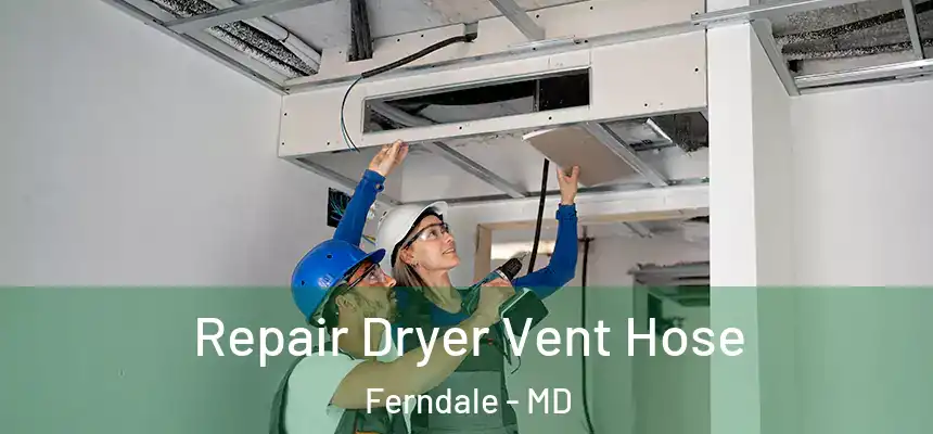  Repair Dryer Vent Hose Ferndale - MD