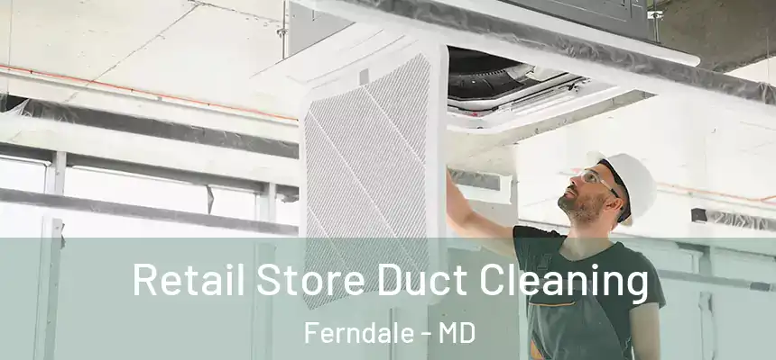  Retail Store Duct Cleaning Ferndale - MD